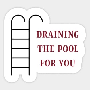 Draining the pool for you (3) Sticker